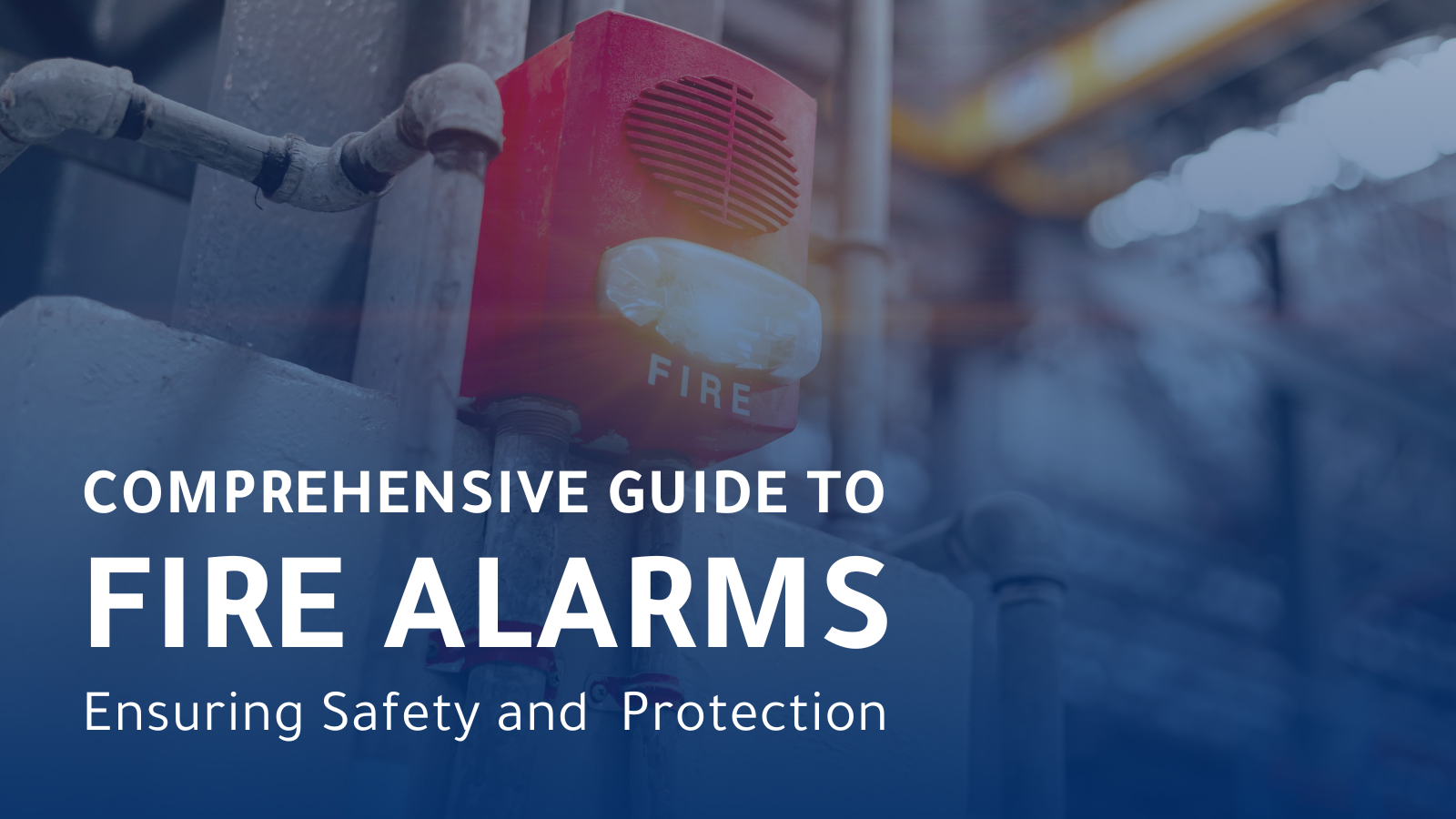 Comprehensive Guide to Fire Alarms: Ensuring Safety and Protection